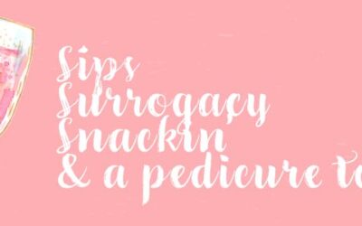 Sips, Surrogacy, Snackin’, & a Pedicure too!